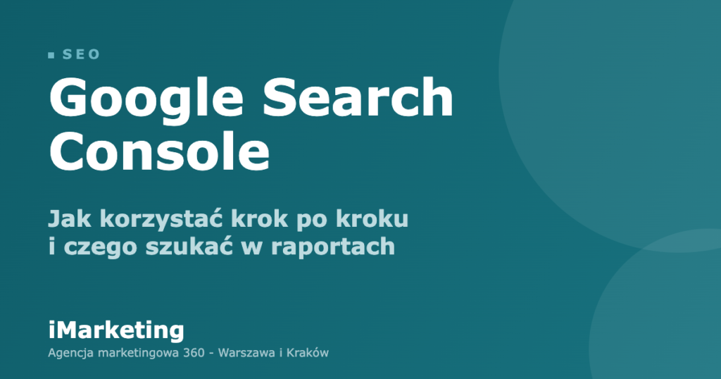 Google Search Console - jak korzystać z raportów