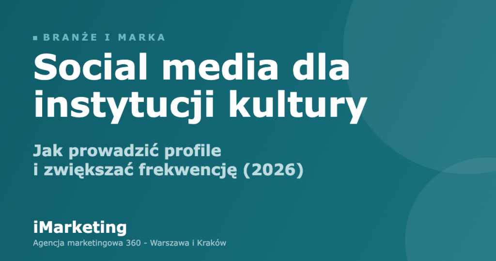 Social media dla instytucji kultury - jak prowadzić profile muzeum i teatru