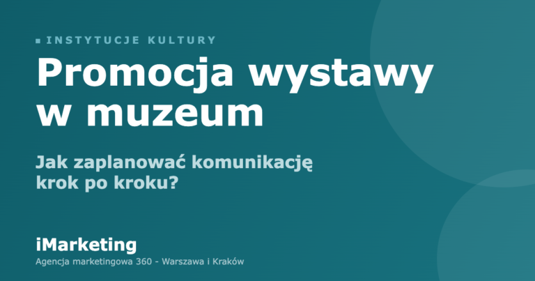 Promocja wystawy w muzeum - jak zaplanować komunikację krok po kroku