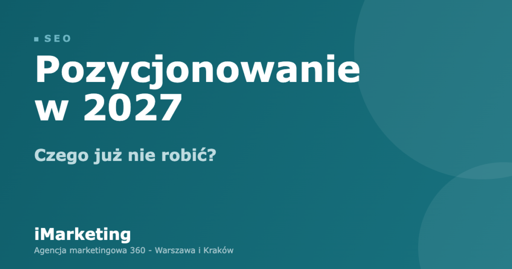 Pozycjonowanie w 2027 - czego już nie robić?