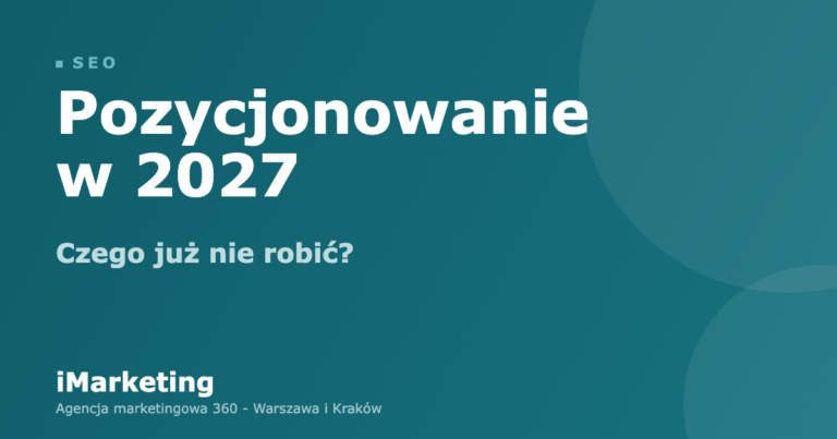 Pozycjonowanie w 2027 - czego już nie robić?
